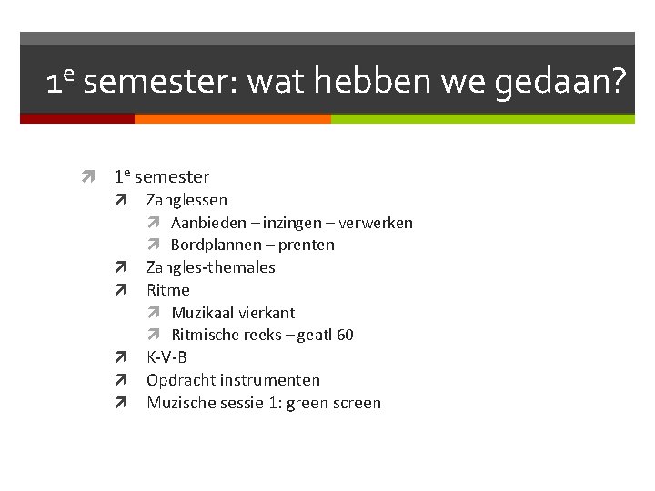 1 e semester: wat hebben we gedaan? 1 e semester Zanglessen Aanbieden – inzingen