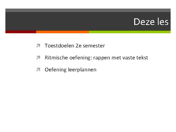 Deze les Toestdoelen 2 e semester Ritmische oefening: rappen met vaste tekst Oefening leerplannen