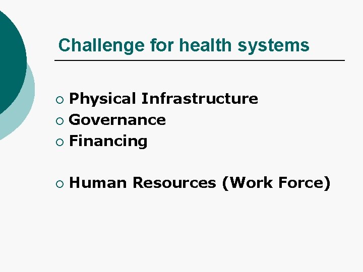 Challenge for health systems Physical Infrastructure ¡ Governance ¡ Financing ¡ ¡ Human Resources