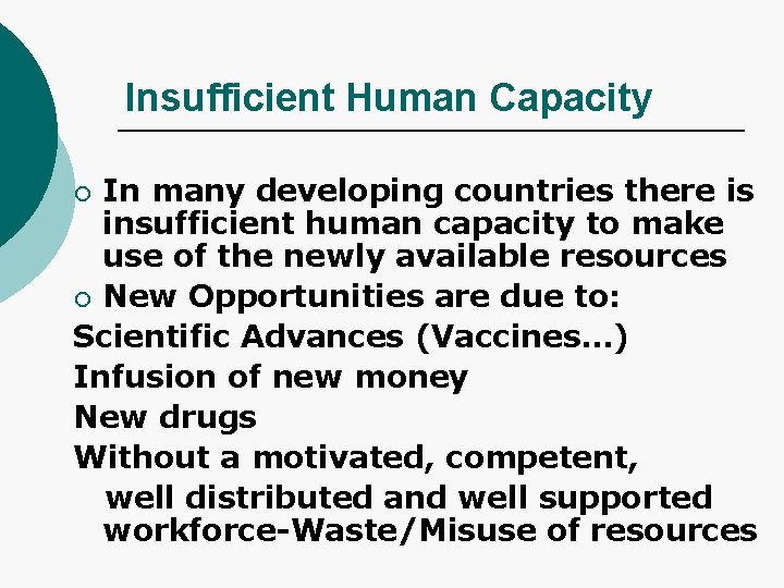 Insufficient Human Capacity In many developing countries there is insufficient human capacity to make