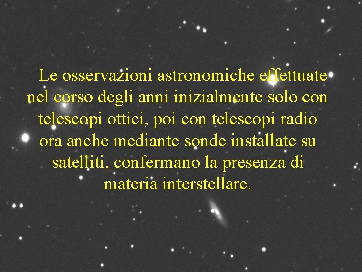 Le osservazioni astronomiche effettuate nel corso degli anni inizialmente solo con telescopi ottici, poi