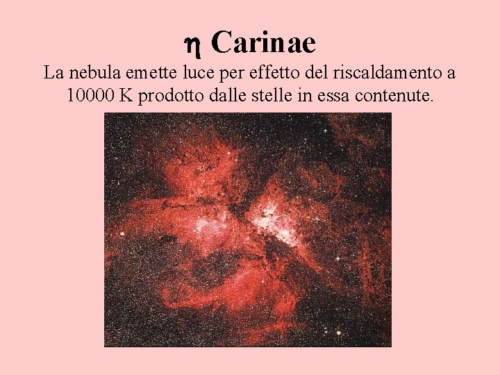 Carinae La nebula emette luce per effetto del riscaldamento a 10000 K prodotto