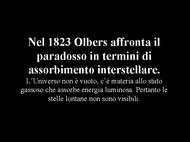 Nel 1823 Olbers affronta il paradosso in termini di assorbimento interstellare. L’Universo non è