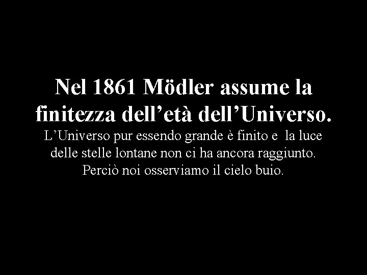 Nel 1861 Mödler assume la finitezza dell’età dell’Universo. L’Universo pur essendo grande è finito