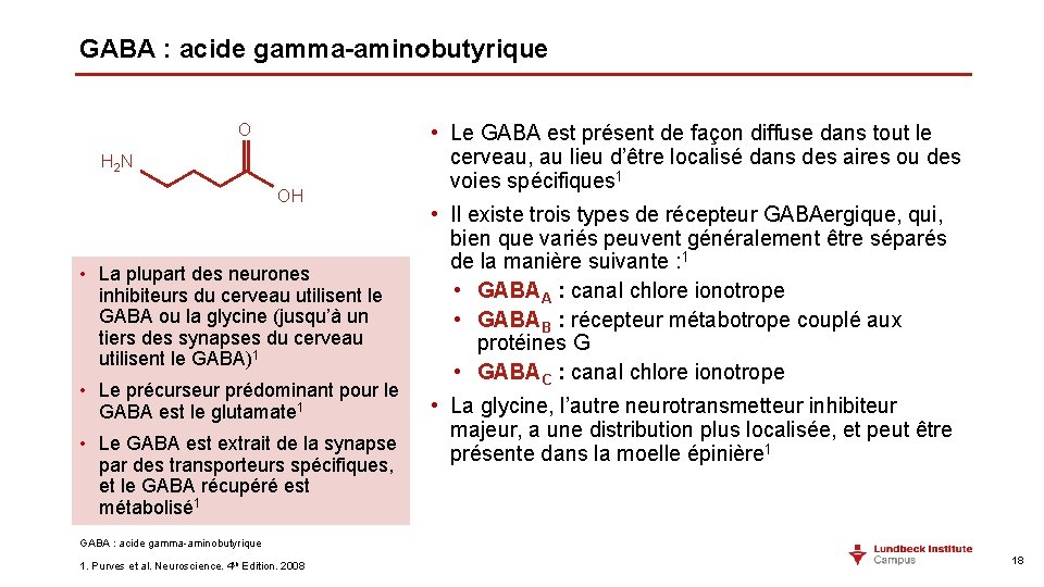 GABA : acide gamma-aminobutyrique O H 2 N OH • La plupart des neurones