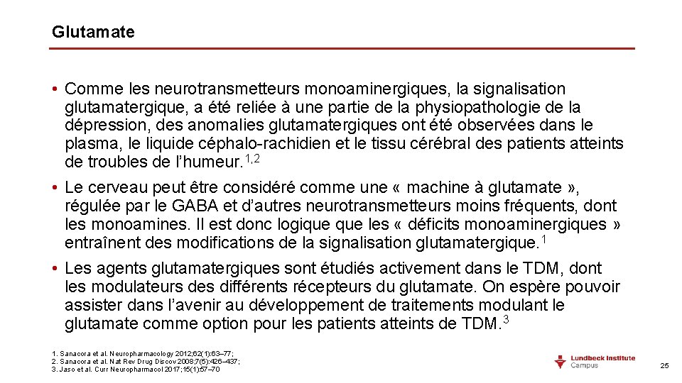 Glutamate • Comme les neurotransmetteurs monoaminergiques, la signalisation glutamatergique, a été reliée à une