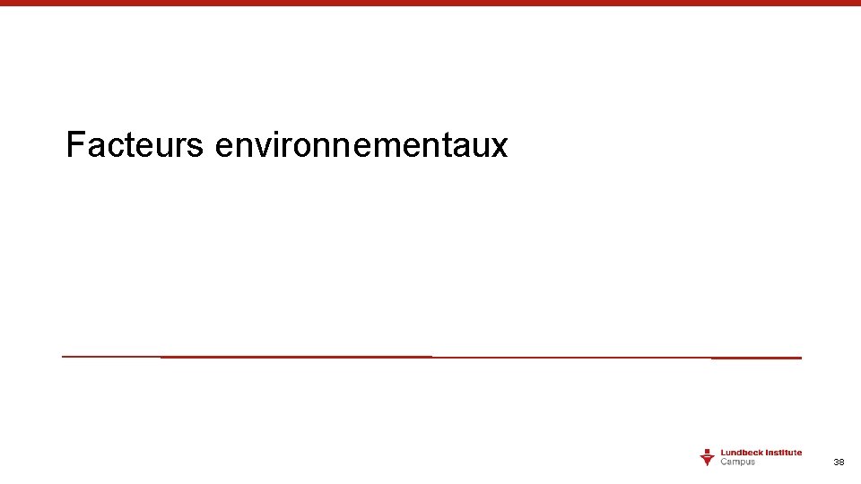 Facteurs environnementaux 38 