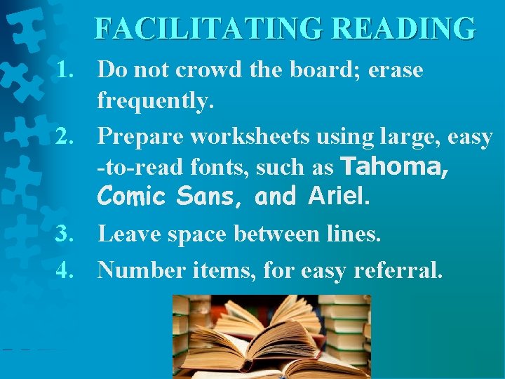 FACILITATING READING 1. Do not crowd the board; erase frequently. 2. Prepare worksheets using