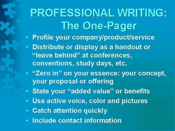 PROFESSIONAL WRITING: The One-Pager • Profile your company/product/service • Distribute or display as a