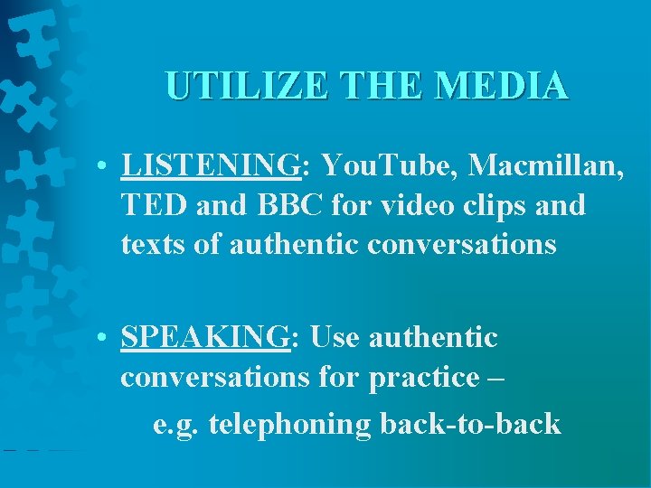 UTILIZE THE MEDIA • LISTENING: You. Tube, Macmillan, TED and BBC for video clips