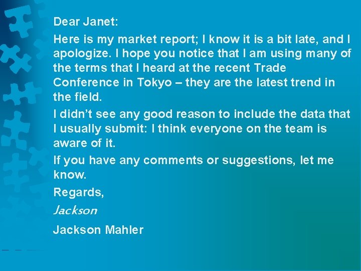 Dear Janet: Here is my market report; I know it is a bit late,