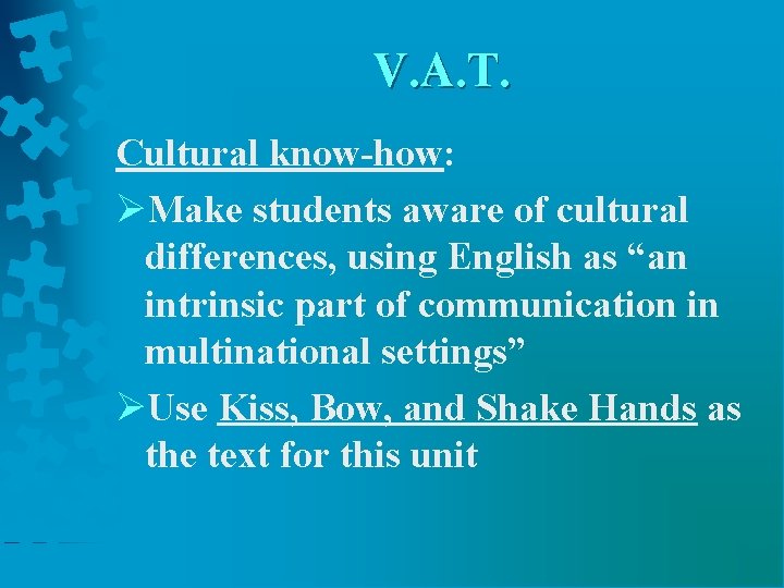 V. A. T. Cultural know-how: ØMake students aware of cultural differences, using English as