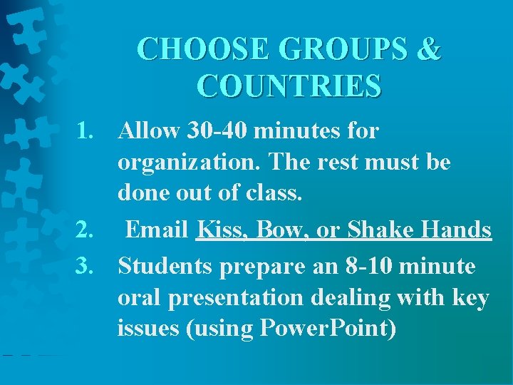 CHOOSE GROUPS & COUNTRIES 1. Allow 30 -40 minutes for organization. The rest must