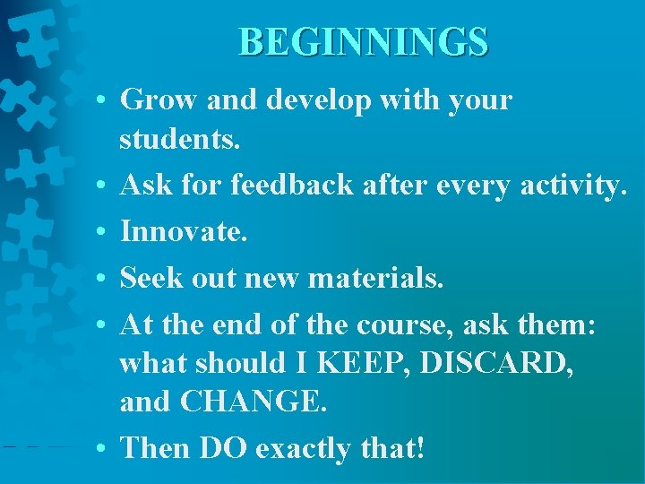 BEGINNINGS • Grow and develop with your students. • Ask for feedback after every