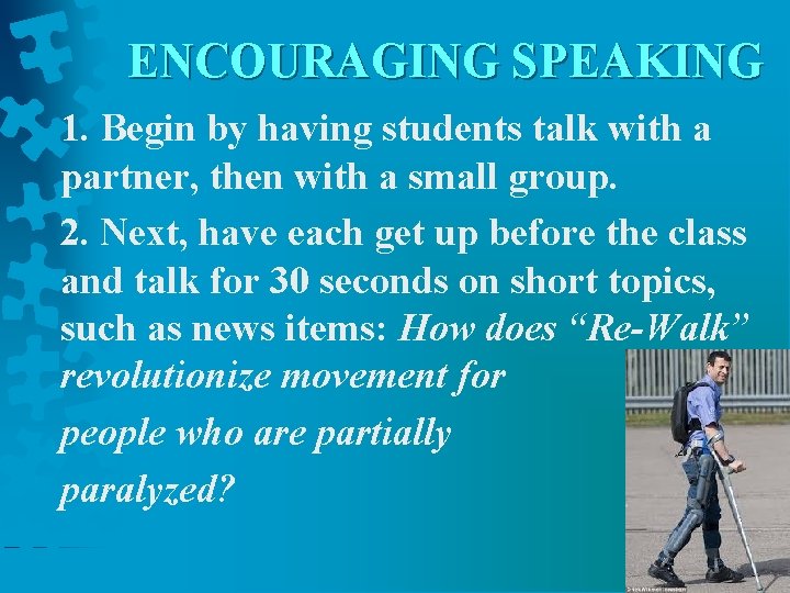 ENCOURAGING SPEAKING 1. Begin by having students talk with a partner, then with a