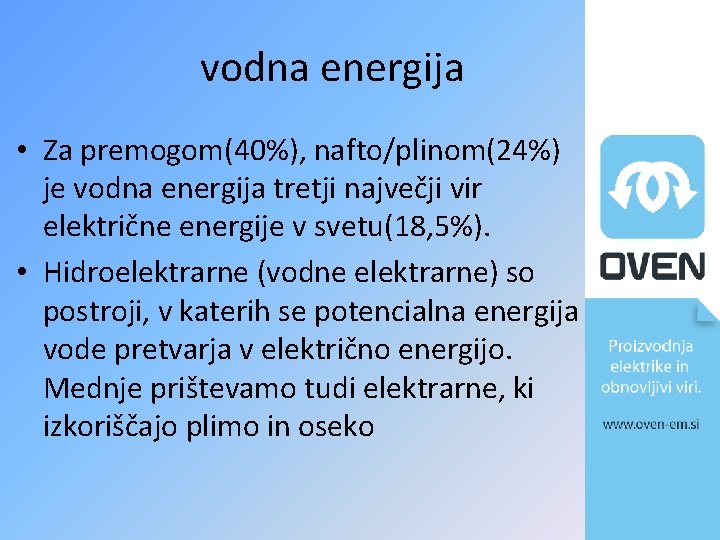 vodna energija • Za premogom(40%), nafto/plinom(24%) je vodna energija tretji največji vir električne energije