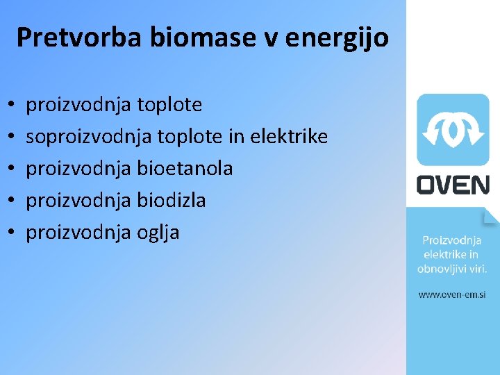 Pretvorba biomase v energijo • • • proizvodnja toplote soproizvodnja toplote in elektrike proizvodnja