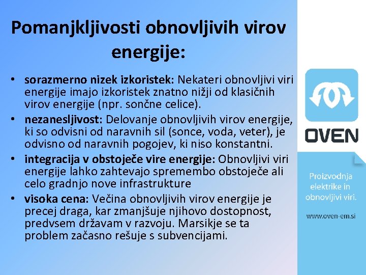 Pomanjkljivosti obnovljivih virov energije: • sorazmerno nizek izkoristek: Nekateri obnovljivi viri energije imajo izkoristek