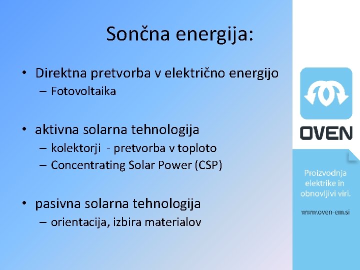 Sončna energija: • Direktna pretvorba v električno energijo – Fotovoltaika • aktivna solarna tehnologija