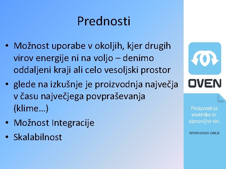 Prednosti • Možnost uporabe v okoljih, kjer drugih virov energije ni na voljo –