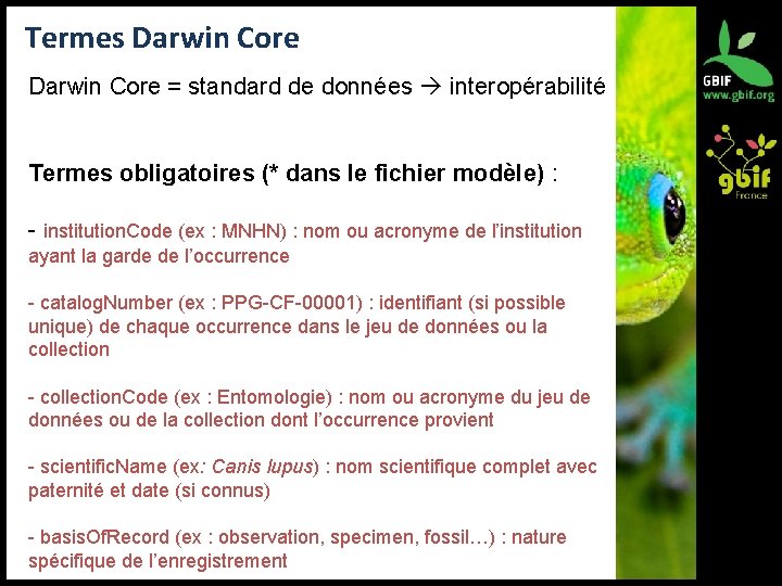 Termes Darwin Core = standard de données interopérabilité Termes obligatoires (* dans le fichier