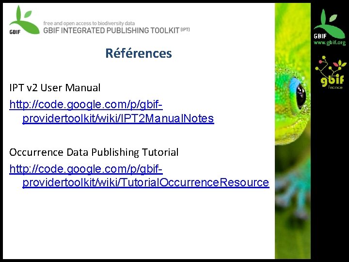 Références IPT v 2 User Manual http: //code. google. com/p/gbifprovidertoolkit/wiki/IPT 2 Manual. Notes Occurrence