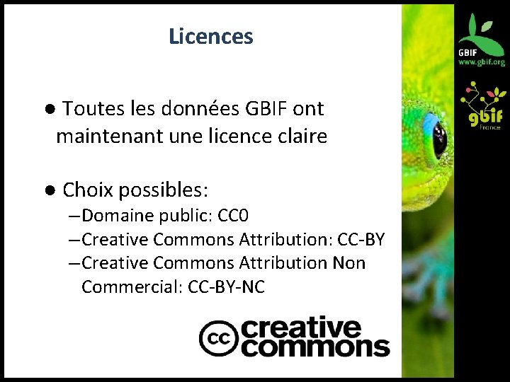 Licences ● Toutes les données GBIF ont maintenant une licence claire ● Choix possibles: