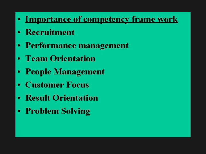  • • Importance of competency frame work Recruitment Performance management Team Orientation People