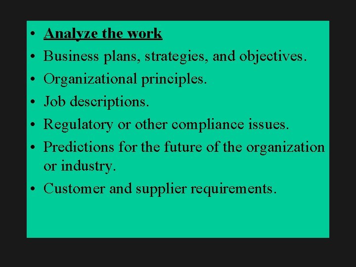  • • • Analyze the work Business plans, strategies, and objectives. Organizational principles.