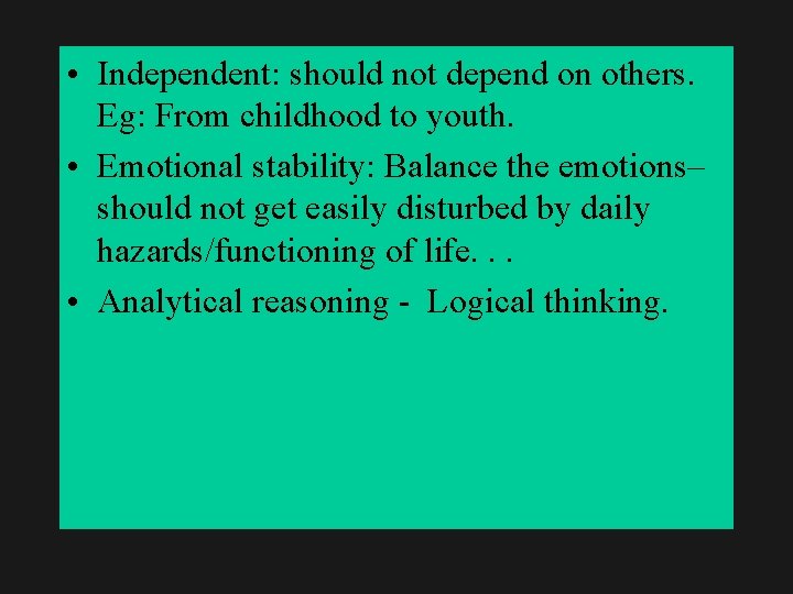  • Independent: should not depend on others. Eg: From childhood to youth. •