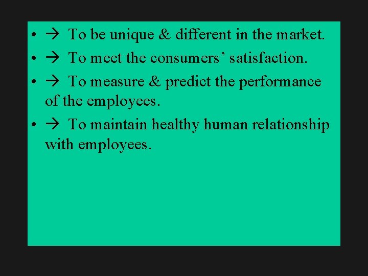  • To be unique & different in the market. • To meet the