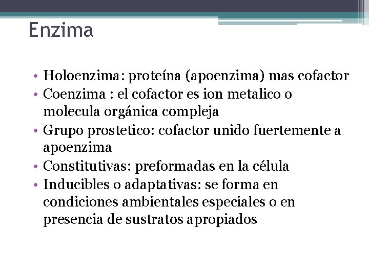 Enzima • Holoenzima: proteína (apoenzima) mas cofactor • Coenzima : el cofactor es ion