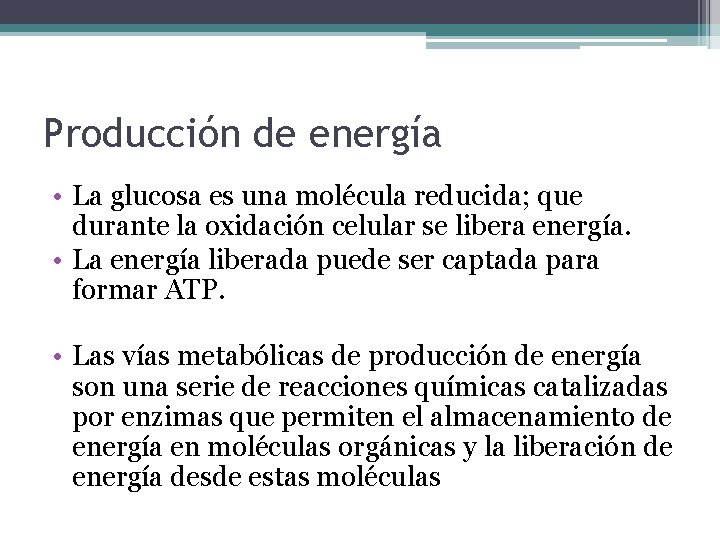 Producción de energía • La glucosa es una molécula reducida; que durante la oxidación