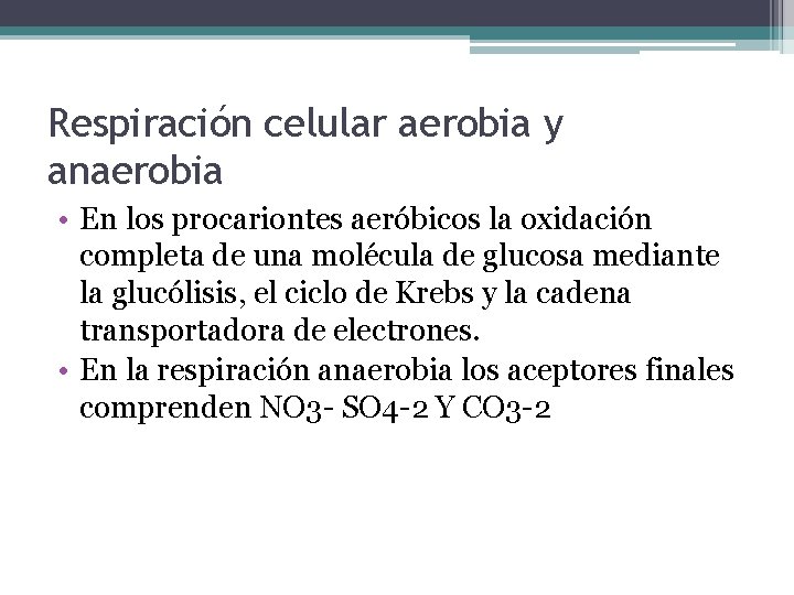 Respiración celular aerobia y anaerobia • En los procariontes aeróbicos la oxidación completa de