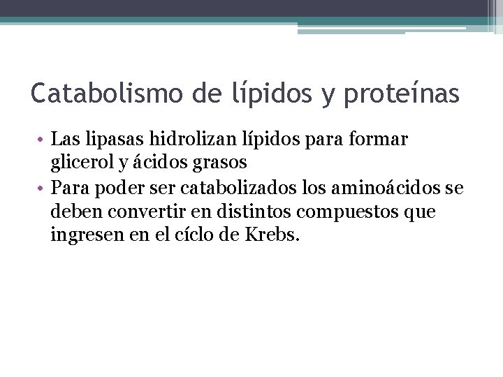 Catabolismo de lípidos y proteínas • Las lipasas hidrolizan lípidos para formar glicerol y