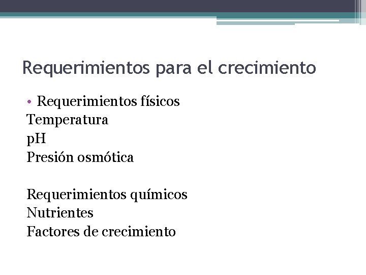 Requerimientos para el crecimiento • Requerimientos físicos Temperatura p. H Presión osmótica Requerimientos químicos