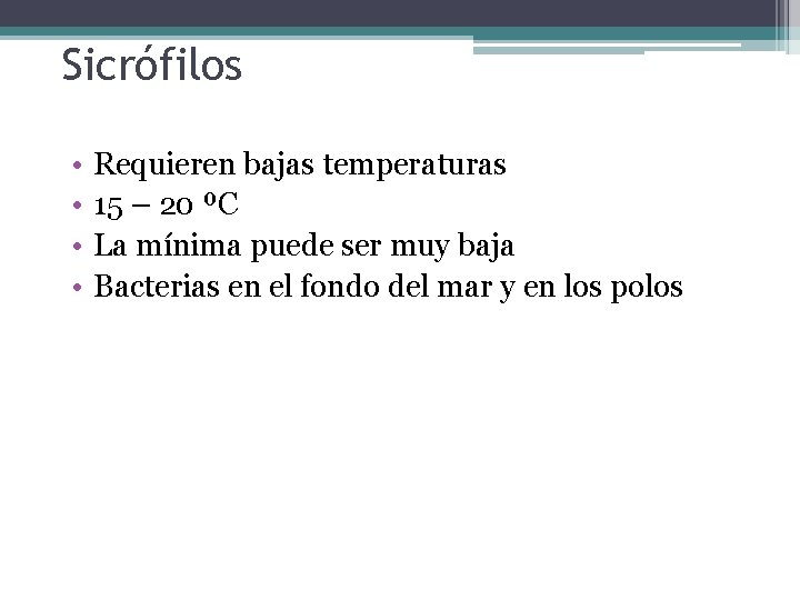 Sicrófilos • • Requieren bajas temperaturas 15 – 20 ºC La mínima puede ser