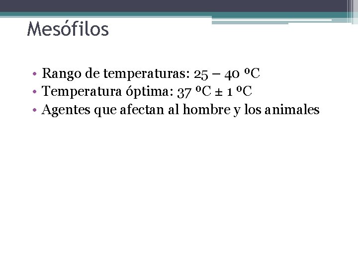 Mesófilos • Rango de temperaturas: 25 – 40 ºC • Temperatura óptima: 37 ºC