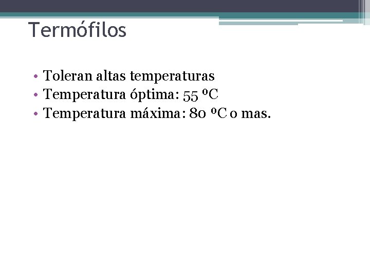 Termófilos • Toleran altas temperaturas • Temperatura óptima: 55 ºC • Temperatura máxima: 80