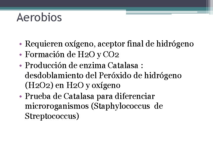 Aerobios • Requieren oxígeno, aceptor final de hidrógeno • Formación de H 2 O