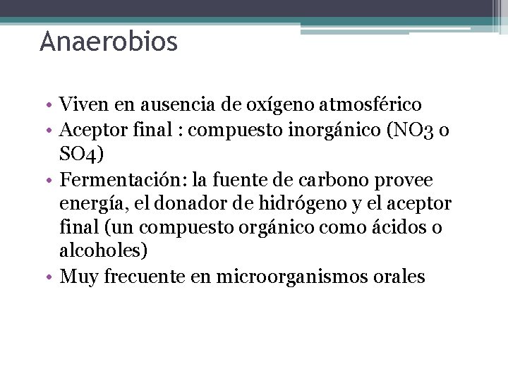 Anaerobios • Viven en ausencia de oxígeno atmosférico • Aceptor final : compuesto inorgánico