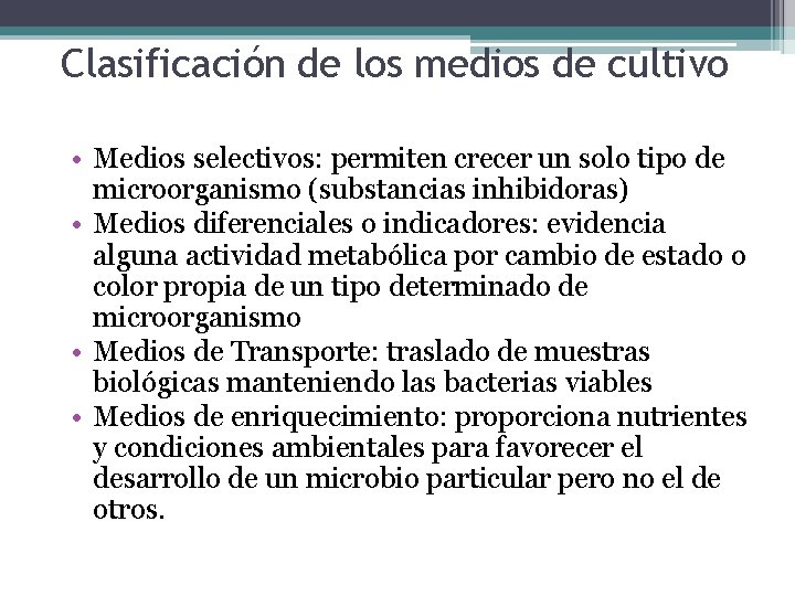 Clasificación de los medios de cultivo • Medios selectivos: permiten crecer un solo tipo