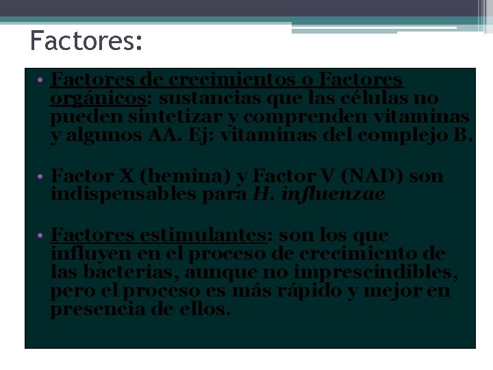 Factores: • Factores de crecimientos o Factores orgánicos: sustancias que las células no pueden