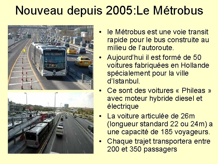 Nouveau depuis 2005: Le Métrobus • le Métrobus est une voie transit rapide pour