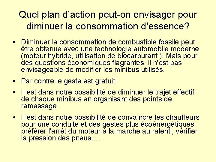 Quel plan d’action peut-on envisager pour diminuer la consommation d’essence? • Diminuer la consommation