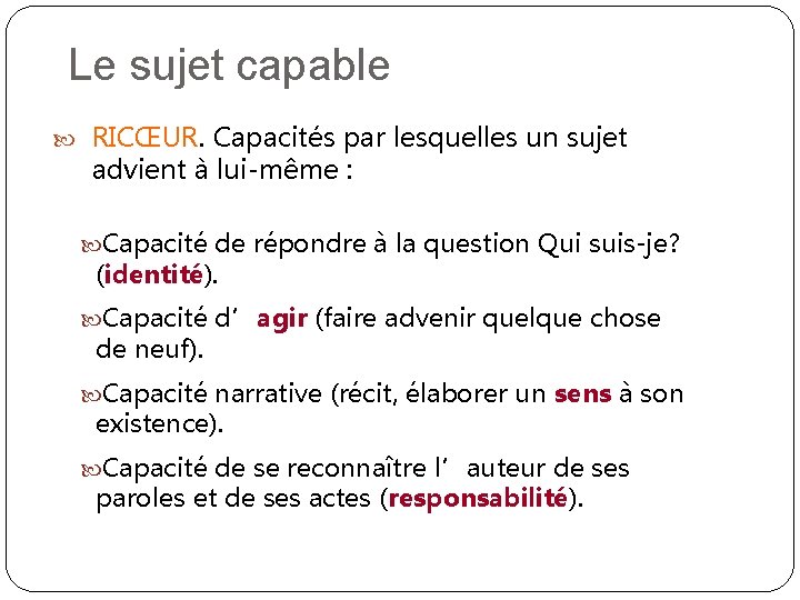 Le sujet capable RICŒUR. Capacités par lesquelles un sujet advient à lui-même : Capacité