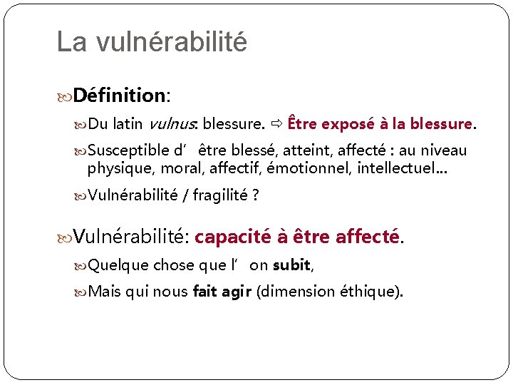 La vulnérabilité Définition: Du latin vulnus: blessure. Être exposé à la blessure. Susceptible d’être