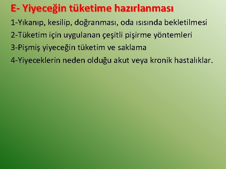 E- Yiyeceğin tüketime hazırlanması 1 -Yıkanıp, kesilip, doğranması, oda ısısında bekletilmesi 2 -Tüketim için