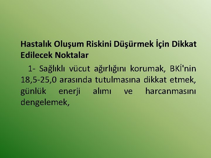 Hastalık Oluşum Riskini Düşürmek İçin Dikkat Edilecek Noktalar 1 - Sağlıklı vücut ağırlığını korumak,