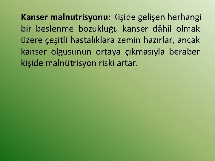 Kanser malnutrisyonu: Kişide gelişen herhangi bir beslenme bozukluğu kanser dâhil olmak üzere çeşitli hastalıklara